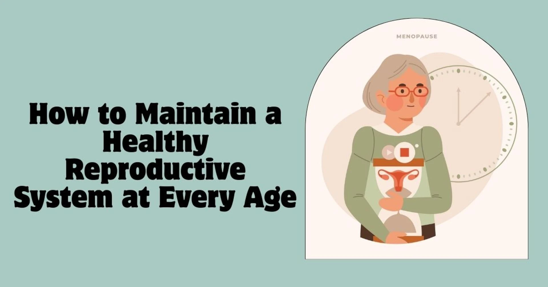 How to Maintain a Healthy Reproductive System at Every Age