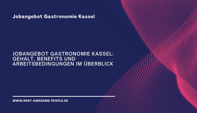 Jobangebot Gastronomie Kassel: Gehalt, Benefits und Arbeitsbedingungen im Überblick