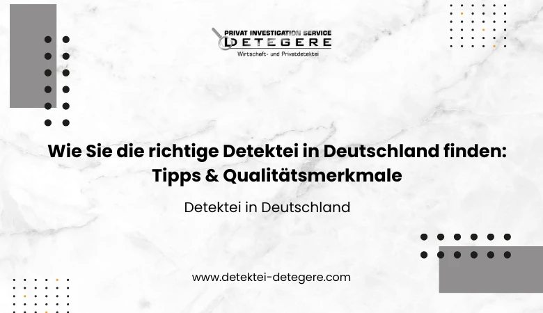 Wie Sie die richtige Detektei in Deutschland finden: Tipps & Qualitätsmerkmale