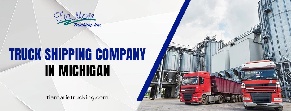 Why Choosing a Trusted Truck Shipping Company in Michigan Matters for Your Business Growth