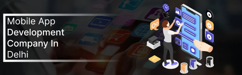High-Quality Mobile App Development Services in Delhi Backed by Skilled Developers