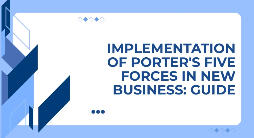 Implementation of Porter's Five Forces in New Business: Guide