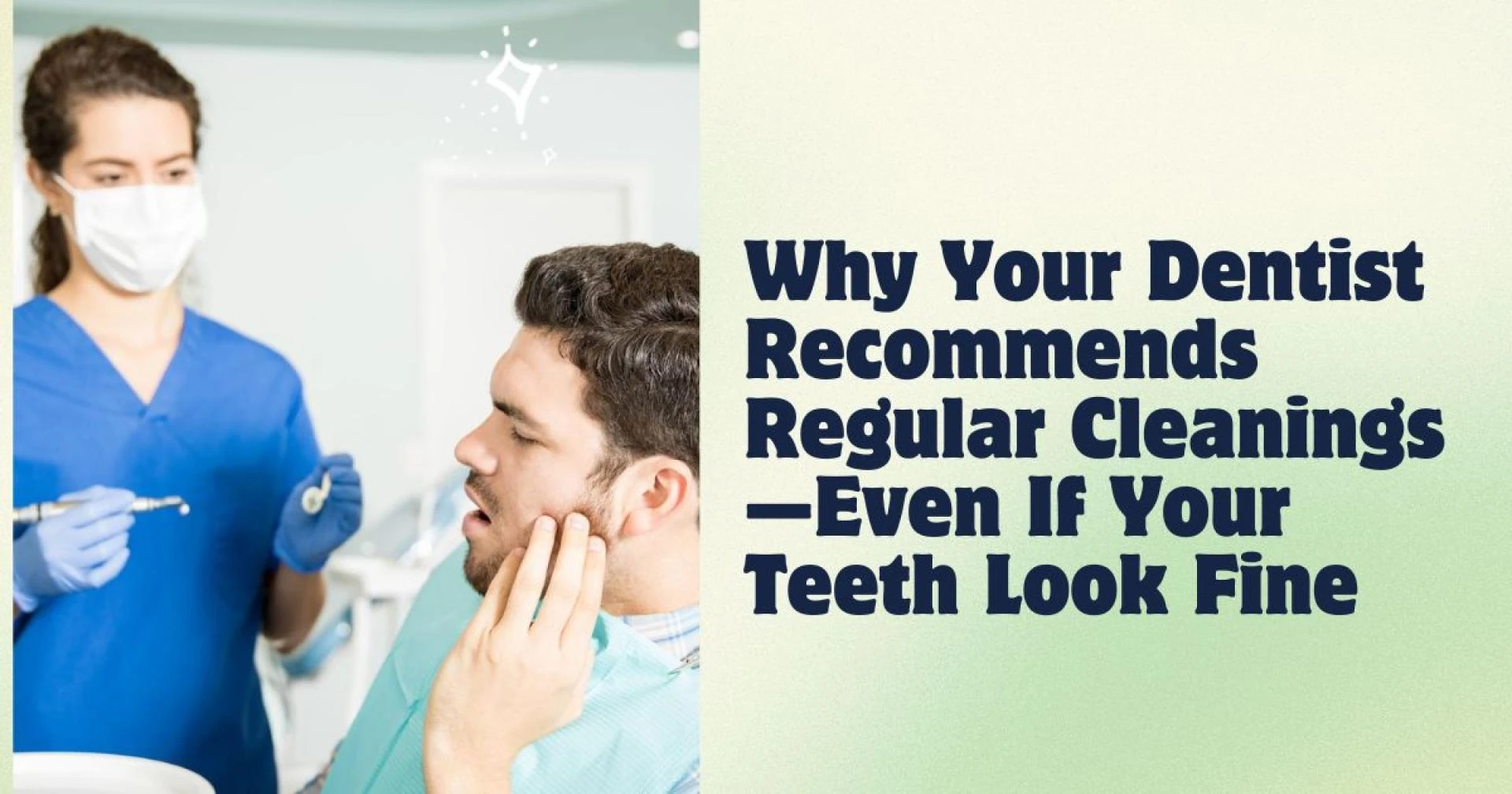 Why Your Dentist Recommends Regular Cleanings—Even If Your Teeth Look Fine