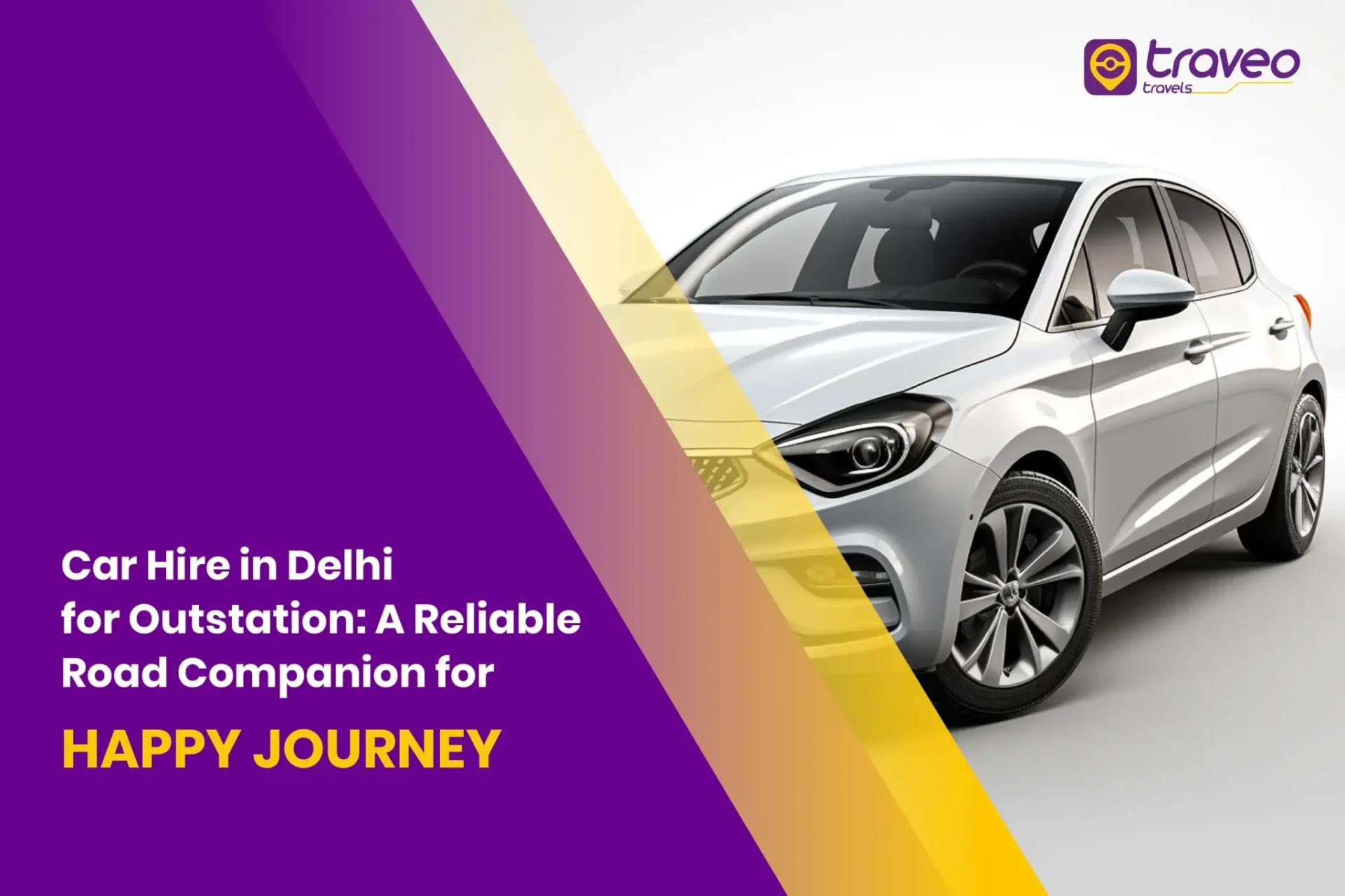 Car Hire in Delhi for Outstation: A Reliable Road Companion for Happy Journey