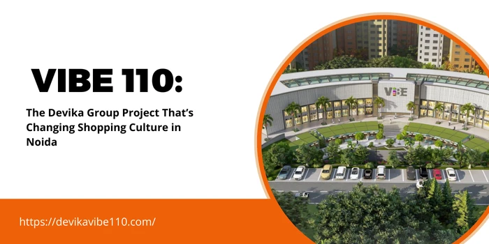 Vibe 110: The Devika Group Project That’s Changing Shopping Culture in Noida