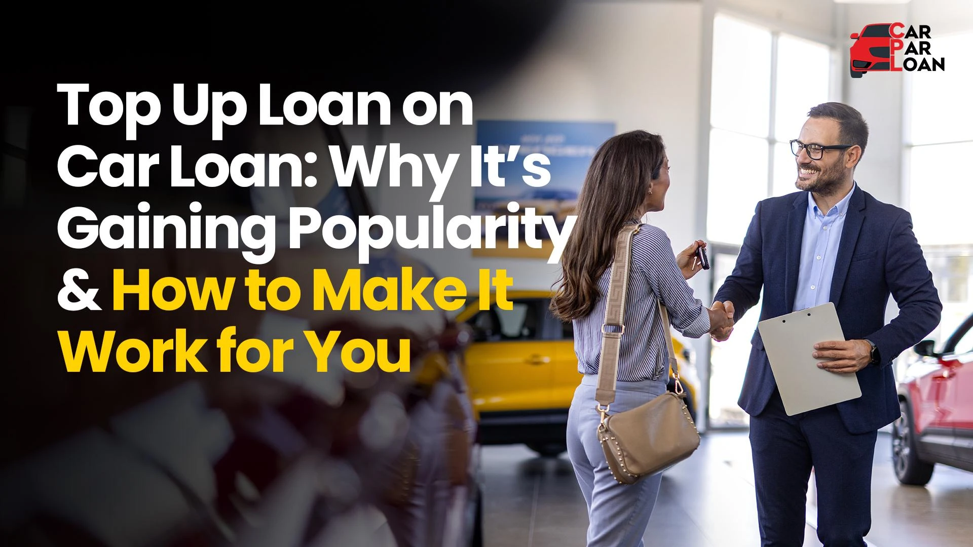 Top Up Loan on Car Loan: Why It’s Gaining Popularity & How to Make It Work for You