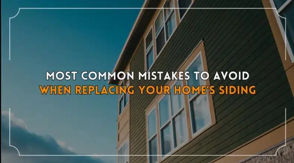 Top Mistakes Homeowners Make When Replacing Their Siding