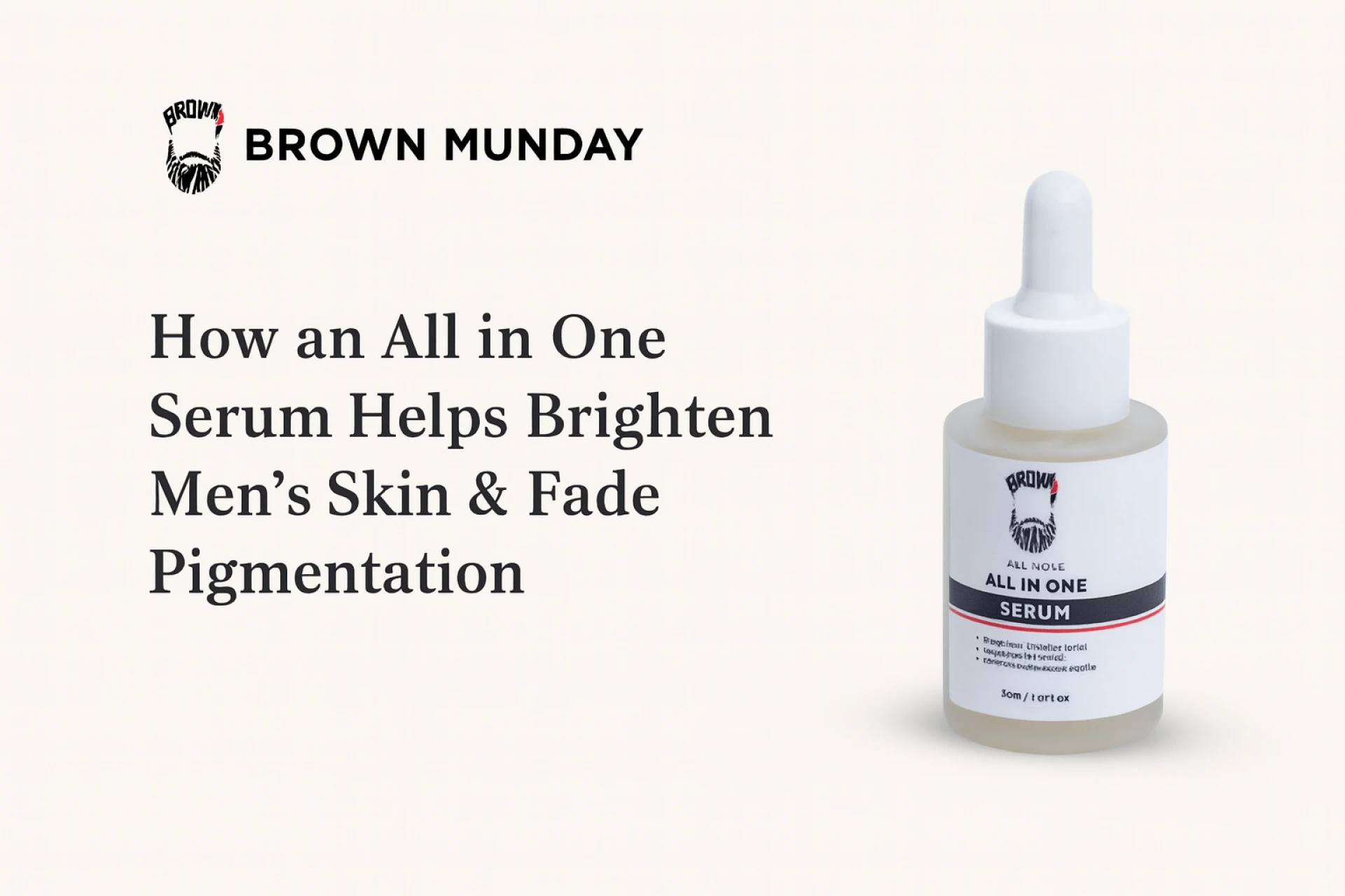 How an All in One Serum Helps Brighten Men's Skin & Fade Pigmentation