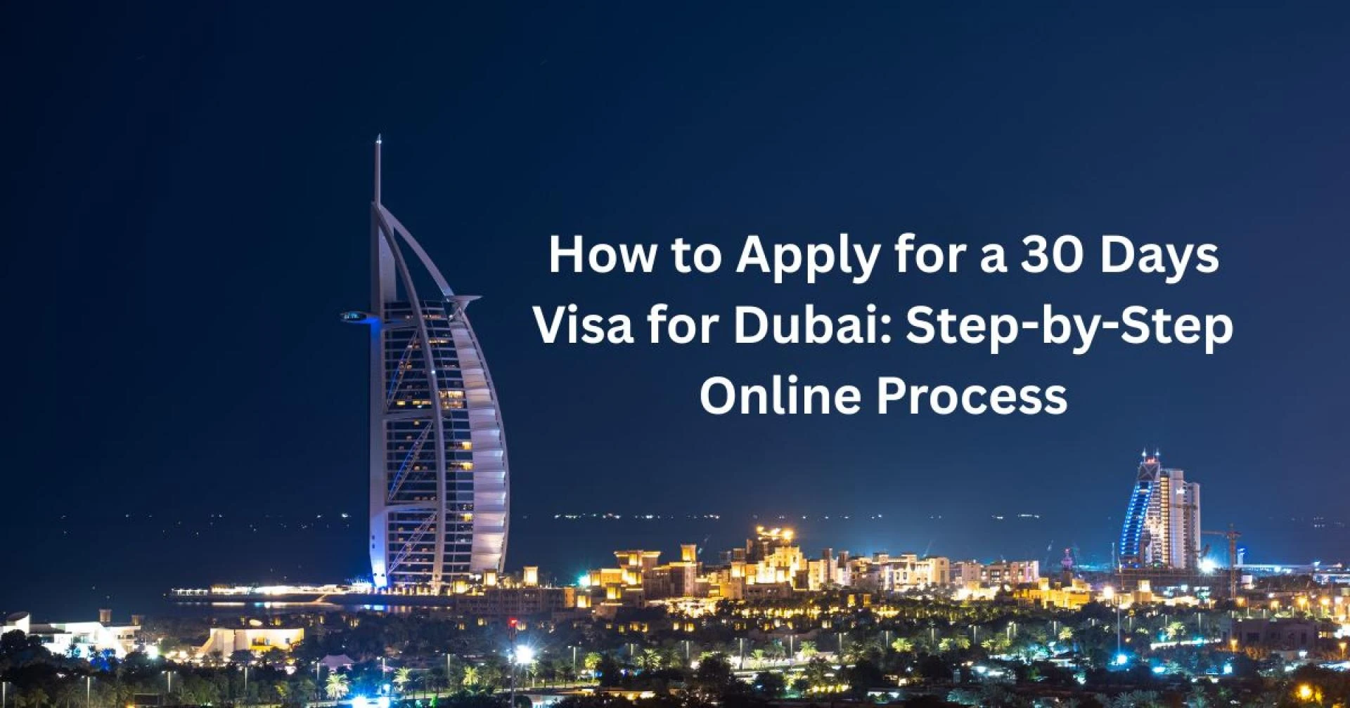 How to Apply for a 30 Days Visa for Dubai: Step-by-Step Online Process