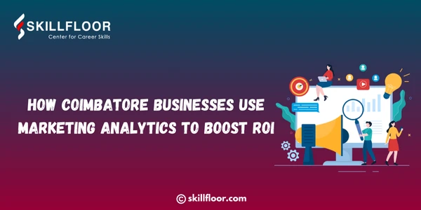  How Coimbatore Businesses Use Marketing Analytics to Boost ROI