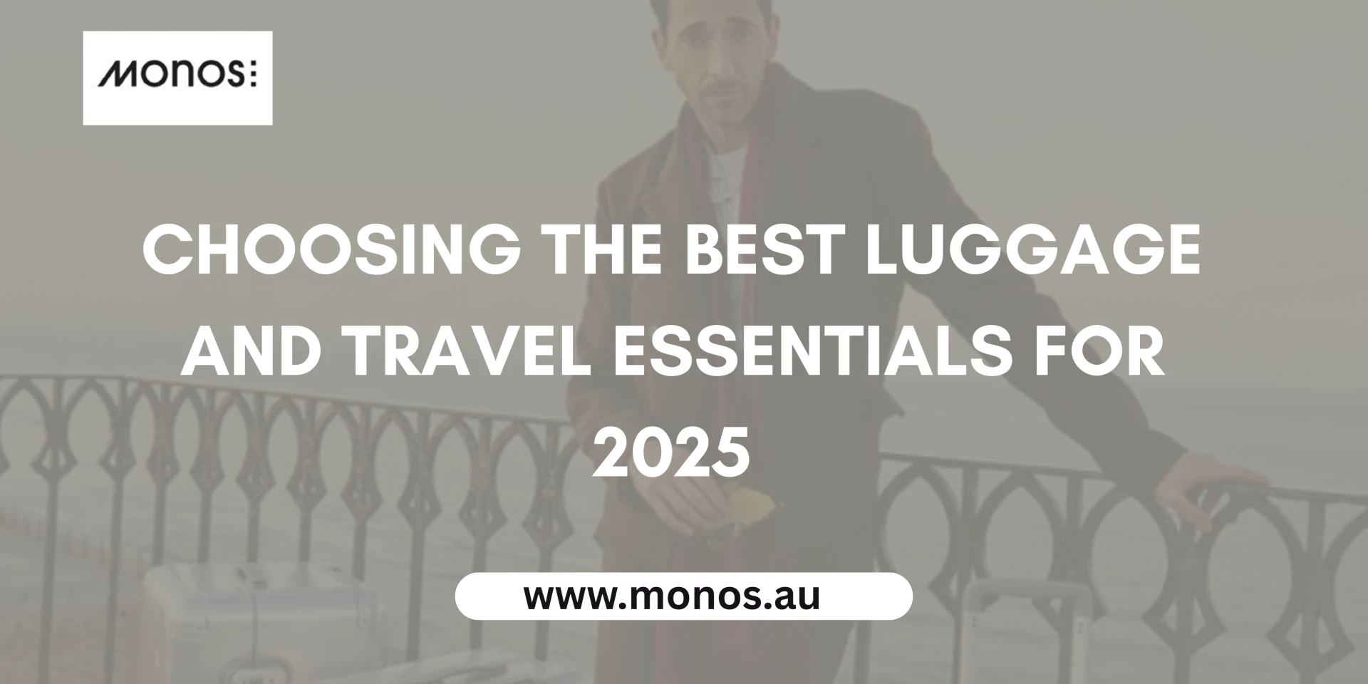 Choosing the Best Luggage and Travel Essentials for 2025