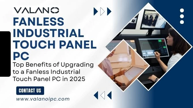 Top Benefits of Upgrading to a Fanless Industrial Touch Panel PC in 2025