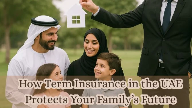 How Term Insurance in the UAE Protects Your Family’s Future