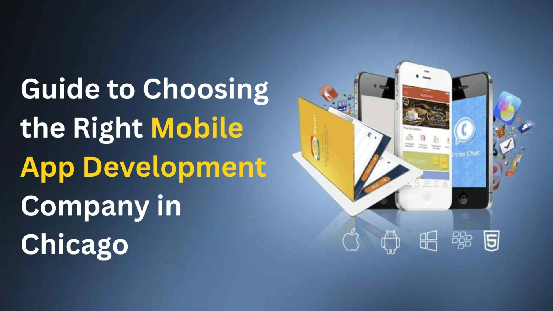 A Complete Guide to Choosing the Right Mobile App Development Company in Chicago