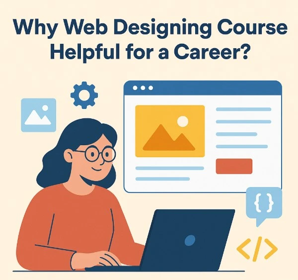Why Web Designing Course in Delhi Helpful for a Career?