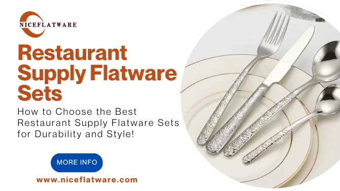 How to Choose the Best Restaurant Supply Flatware Sets for Durability and Style!