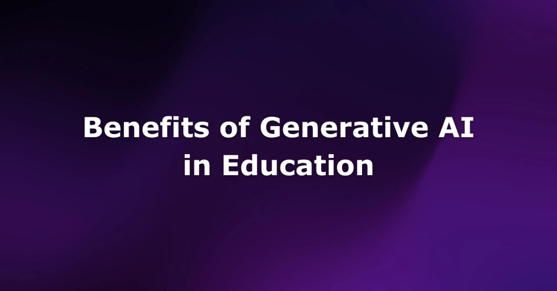8 Powerful Benefits of Generative AI in Education
