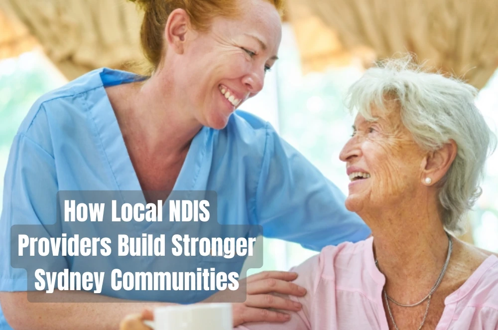How Local NDIS Providers Build Stronger Sydney Communities