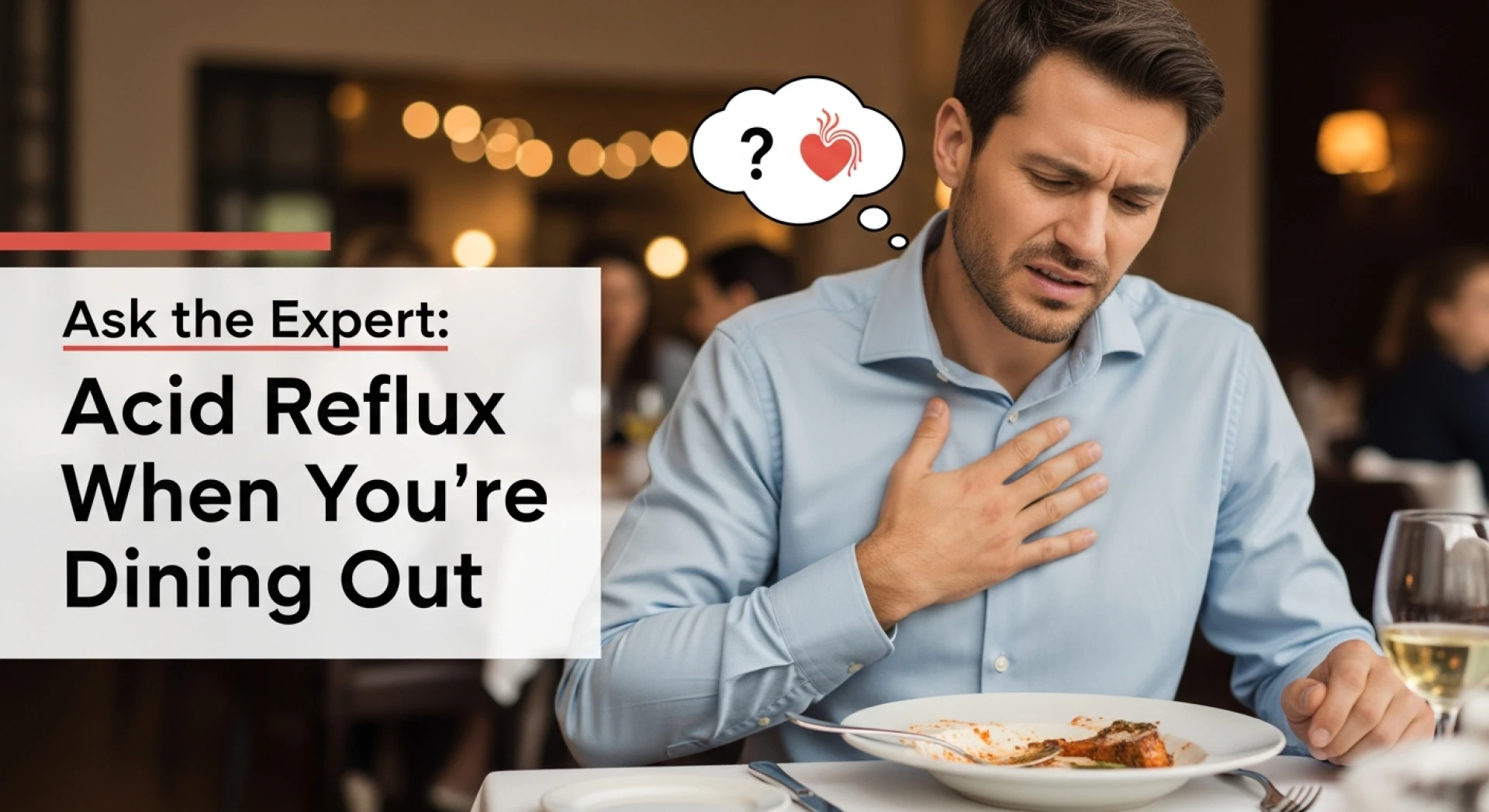 Ask the Expert: Acid Reflux When You’re Dining Out