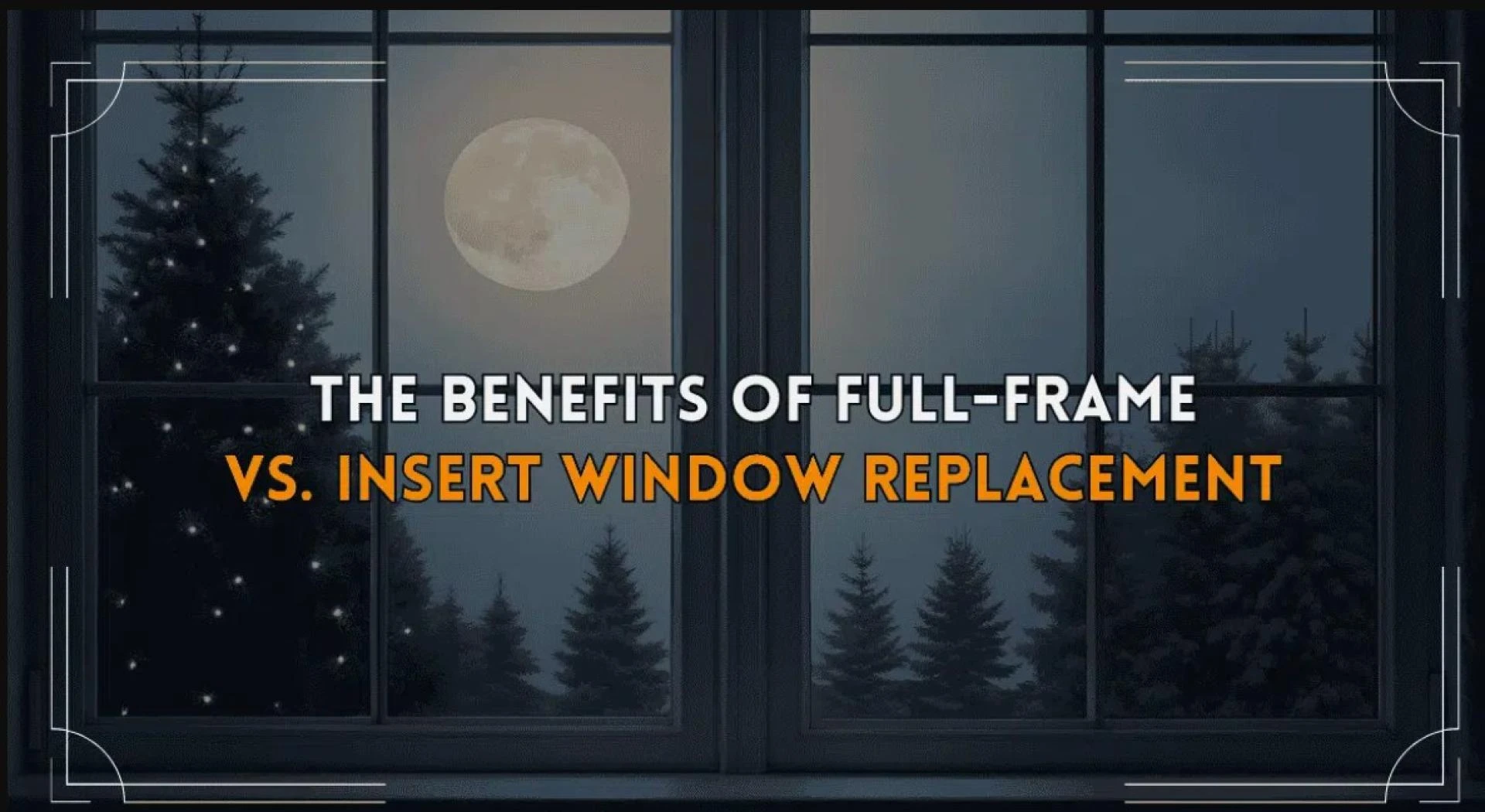 Comparing Full-Frame and Insert Window Replacement: Pros & Advantages