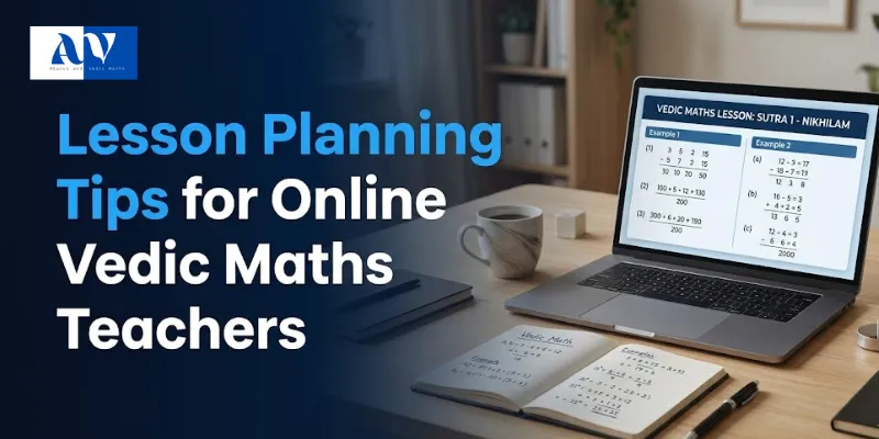 Lesson Planning Tips for Online Vedic Maths Teachers