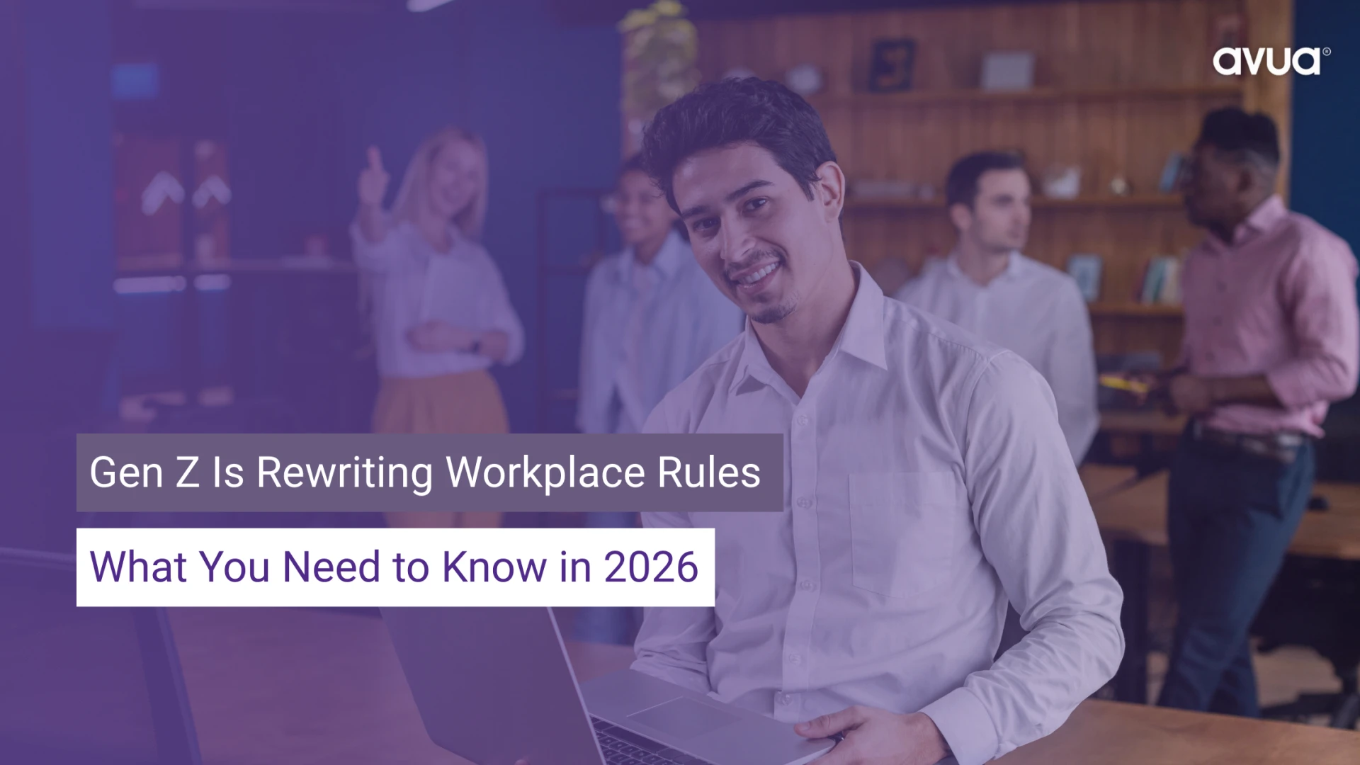 Gen Z Is Rewriting Workplace Rules: What You Need to Know in 2026