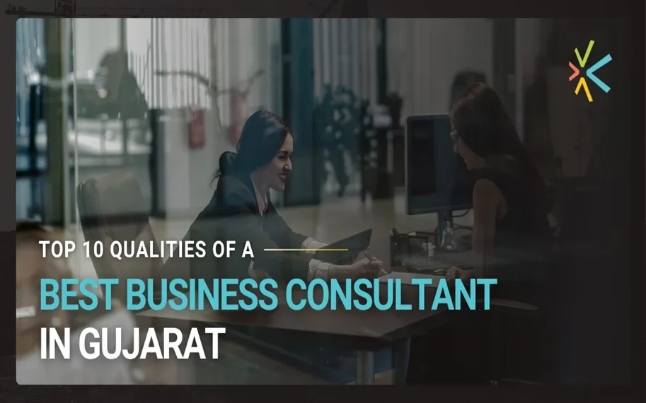 10 Essential Qualities of the Best Business Consultant in Gujarat