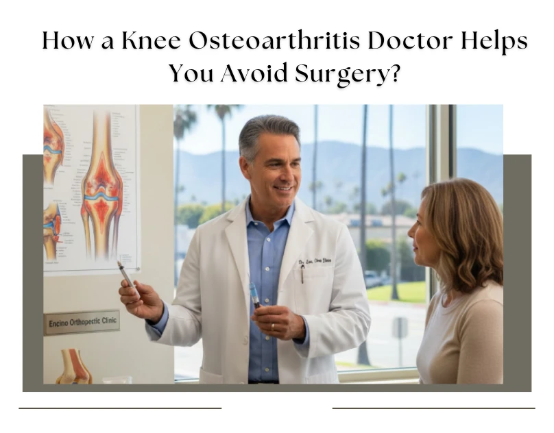 Knee Osteoarthritis Doctor Encino Explains Non-Surgical Pain Solutions