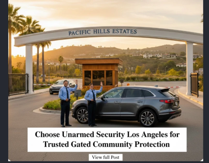 How to Choose the Right Unarmed Security Los Angeles Company for Gated Residential Communities’ Safety?