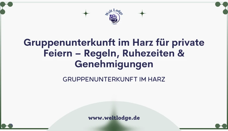 Gruppenunterkunft im Harz für private Feiern – Regeln, Ruhezeiten & Genehmigungen