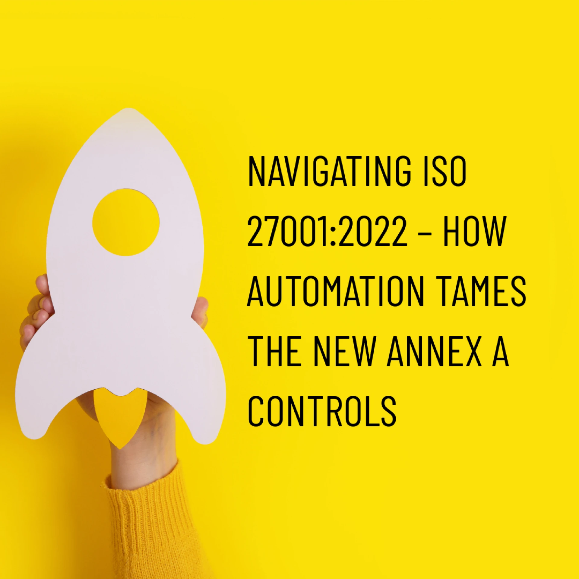 Navigating ISO 27001:2022 – How Automation Tames the New Annex A Controls