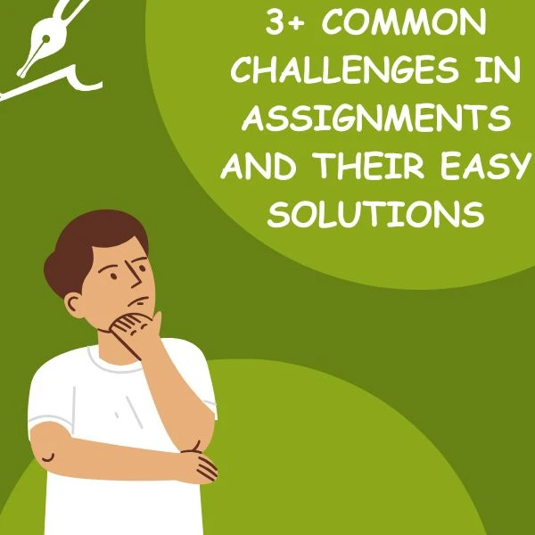 3+ Common Challenges in Assignments and Their Easy Solutions