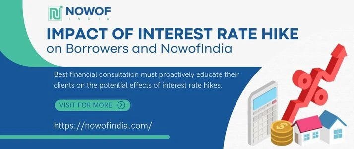 The Impact of Interest Rate Hikes on Borrowers and NowofIndia as a Financial Consultant