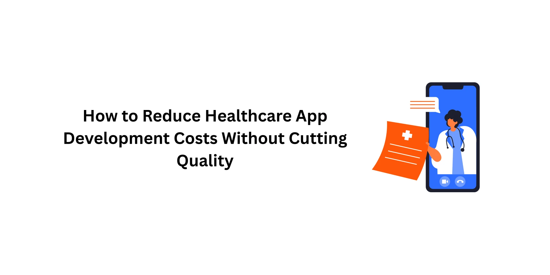 How to Reduce Healthcare App Development Costs Without Cutting Quality
