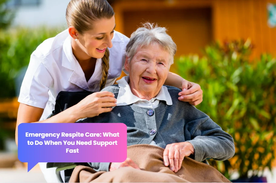 Emergency Respite Care: What to Do When You Need Support Fast