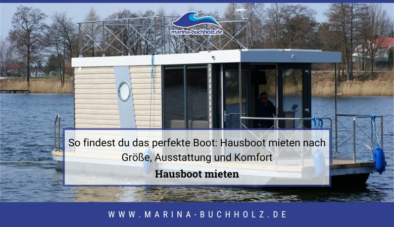 🛥️ So findest du das perfekte Boot: Hausboot mieten nach Größe, Ausstattung und Komfort