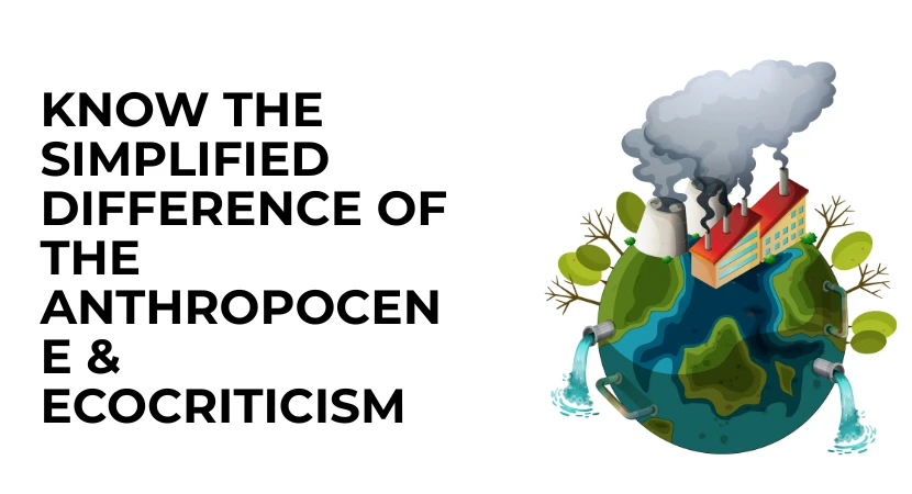 Know the Simplified Difference of the Anthropocene & Ecocriticism