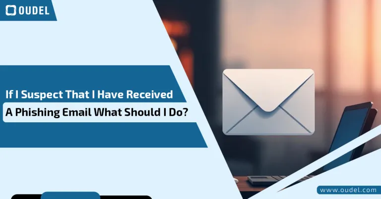 If I Suspect That I Have Received A Phishing Email What Should I Do?