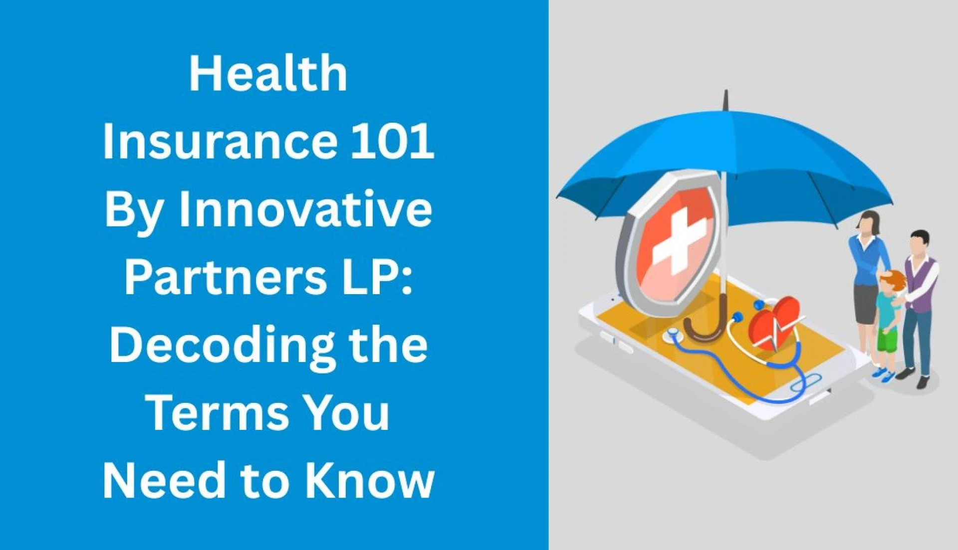 Health Insurance 101 by Innovative Partners LP: Decoding the Terms You Need to Know