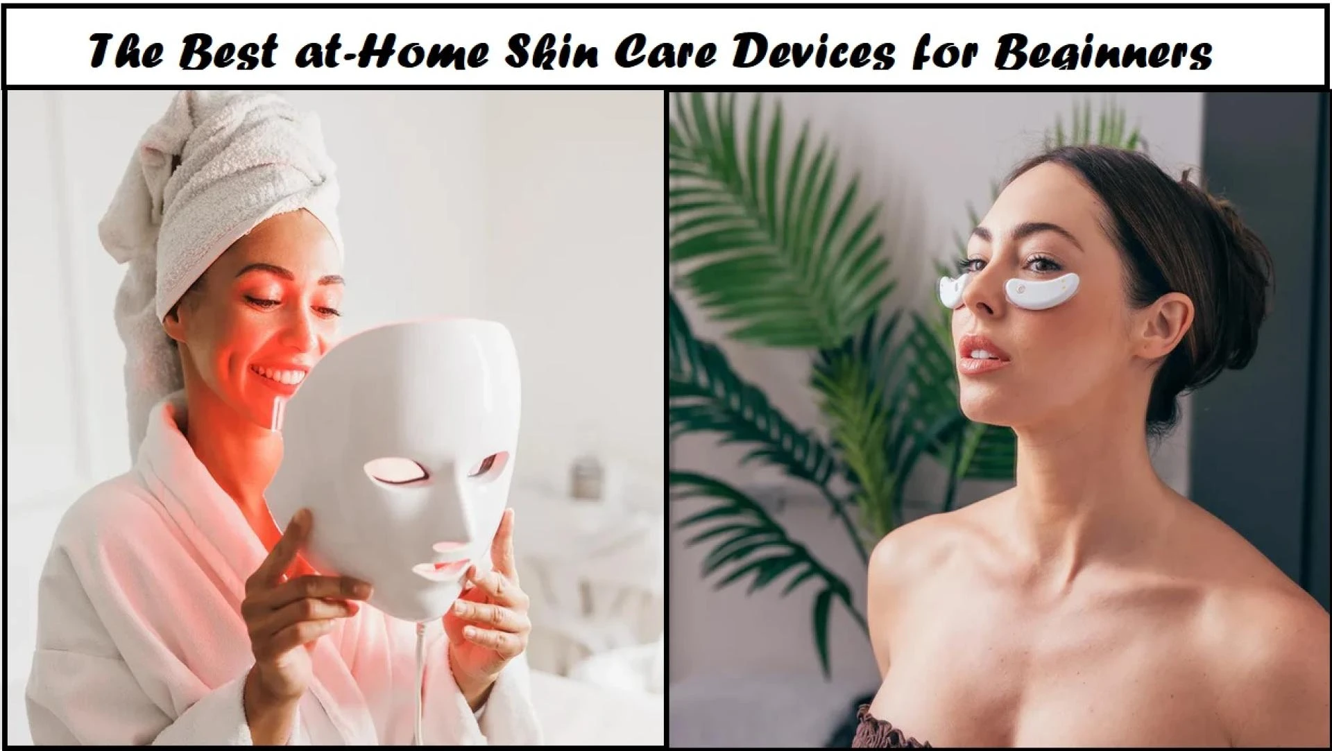 The Best at-Home Skin Care Devices for Beginners