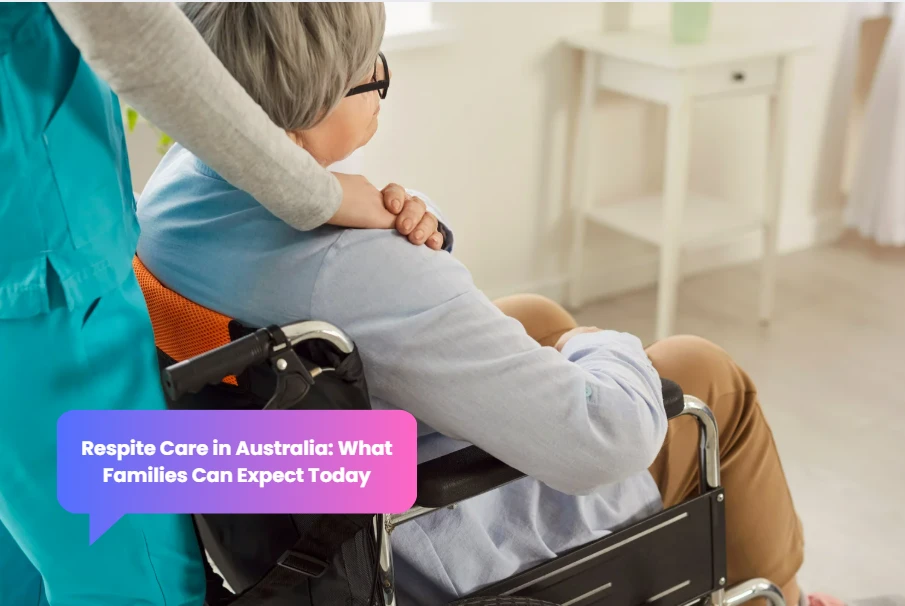Respite Care in Australia: What Families Can Expect Today