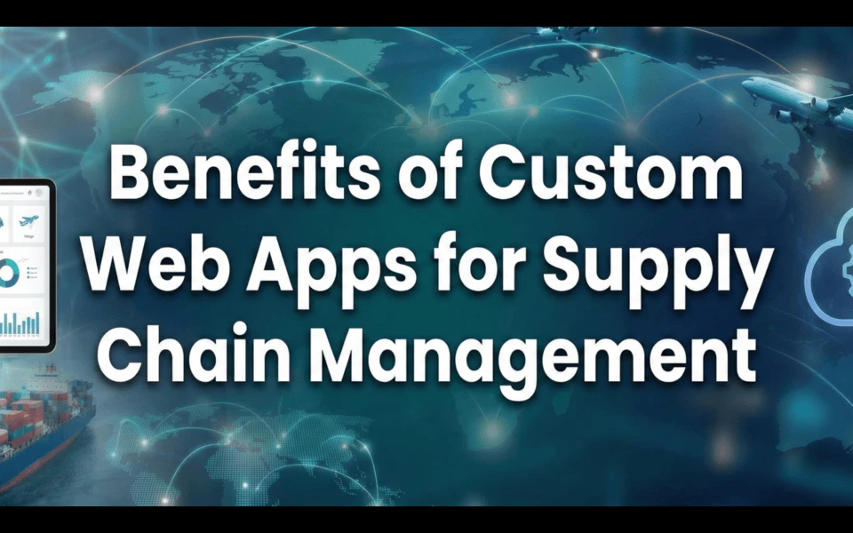 10 Strategic Benefits of Custom Web Apps for Supply Chain Management
