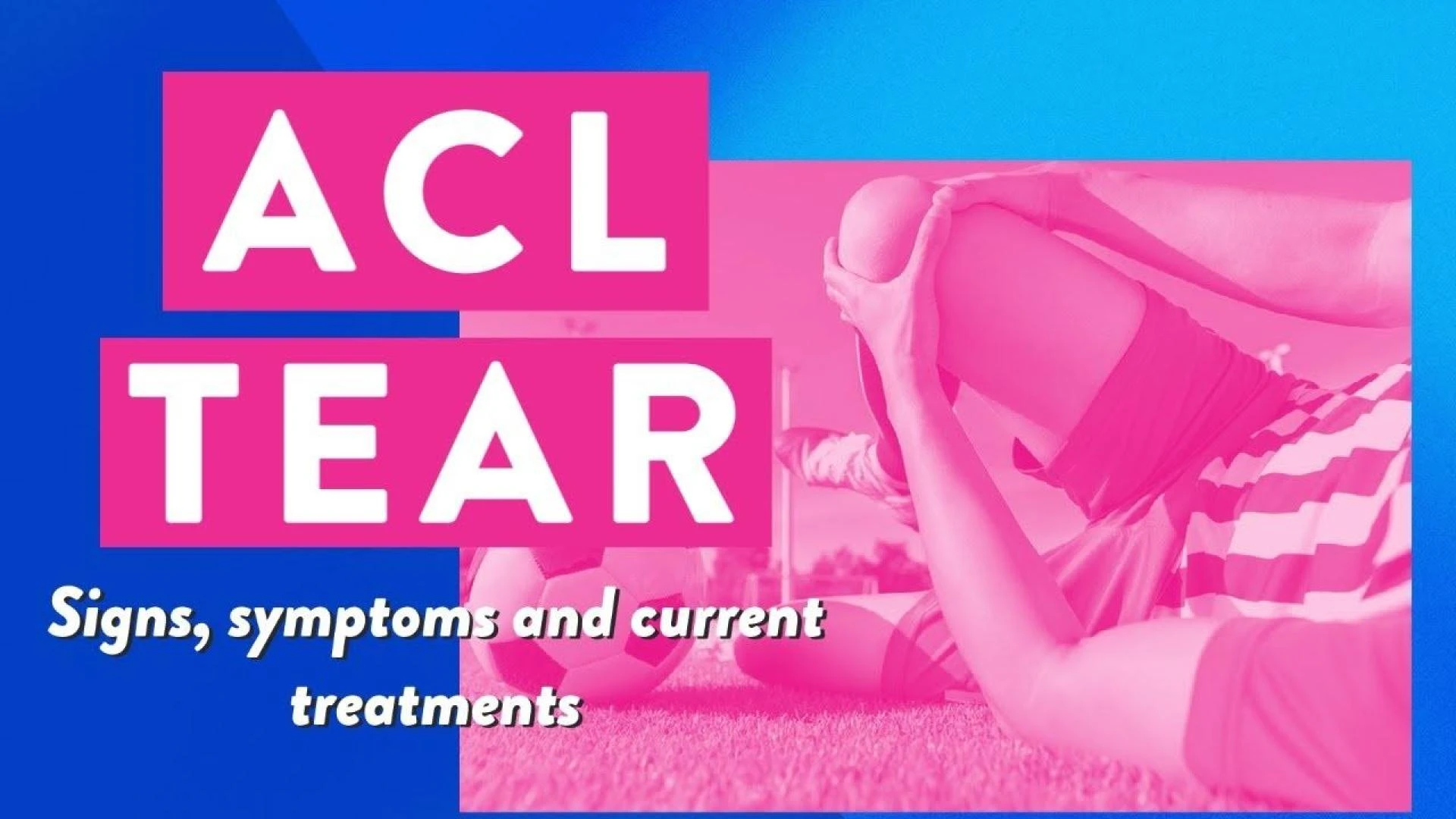 Understand ACL Tears: Causes, Symptoms, and Treatment