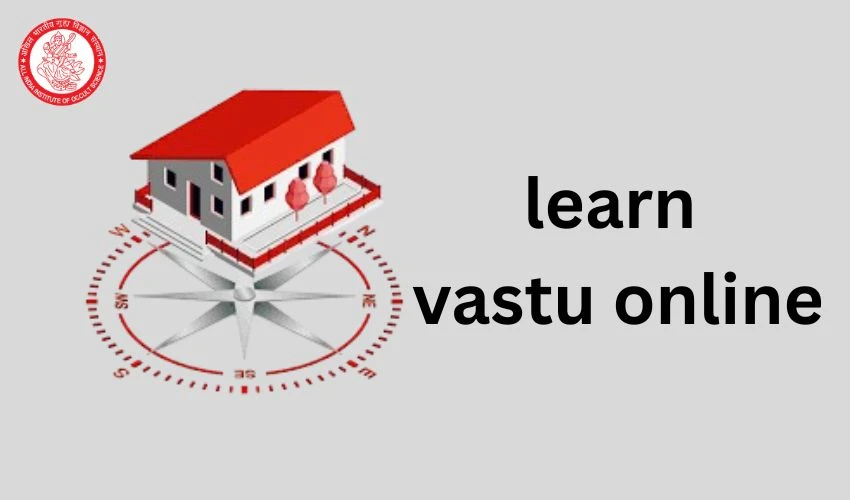 Learn Vastu Online: A Complete Guide to Creating Positive and Balanced Spaces