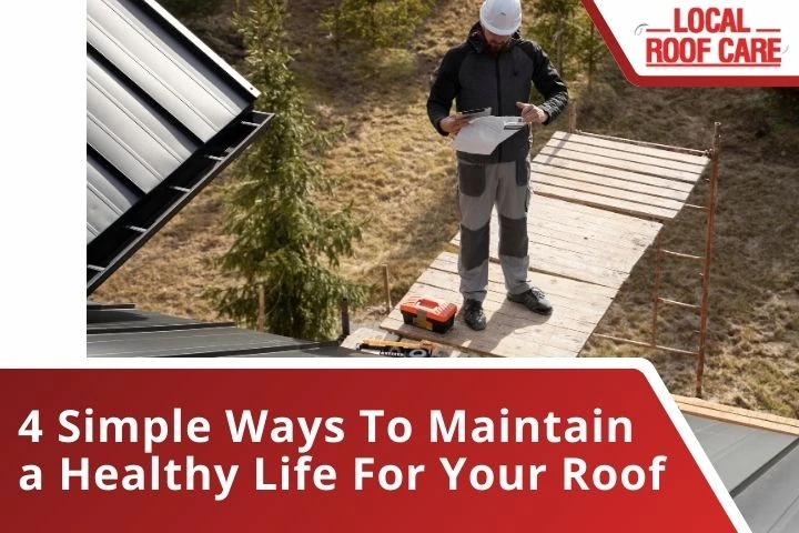 4 Simple Ways To Maintain a Healthy Life For Your Roof