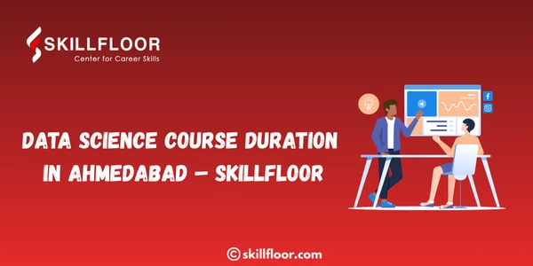 Data Science Course Duration in Ahmedabad – Skillfloor
