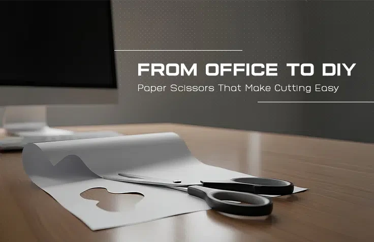 How to Choose the Best Paper Scissors for Home and Office Use