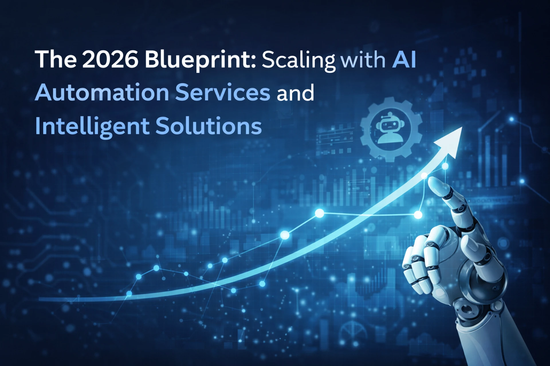 The 2026 Blueprint: Scaling with AI Automation Services and Intelligent Solutions