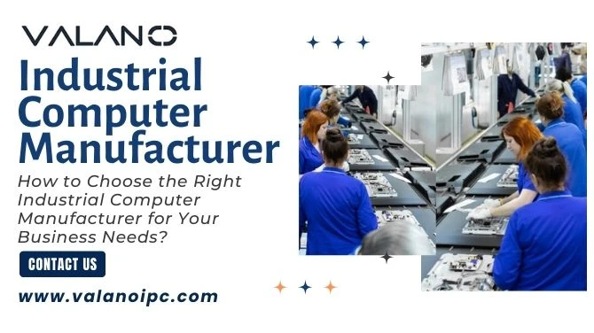 How to Choose the Right Industrial Computer Manufacturer for Your Business Needs?