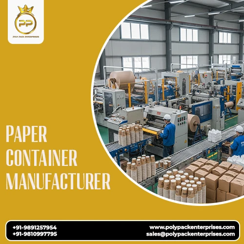 Trusted Paper Container Manufacturer for Quality Packaging Solutions